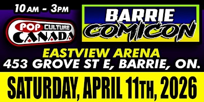 Barrie ComiCon : April 11th 2026  :  Comic Con | Eastview Arena