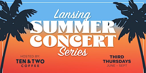 Summer Concert Series (Lansing) | Ten & Two Coffee Lansing