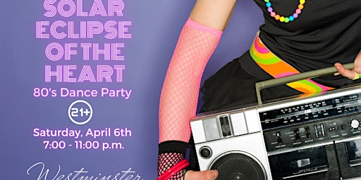 Solar Eclipse of the Heart 80's Dance Party | Westminster Weddings & Events