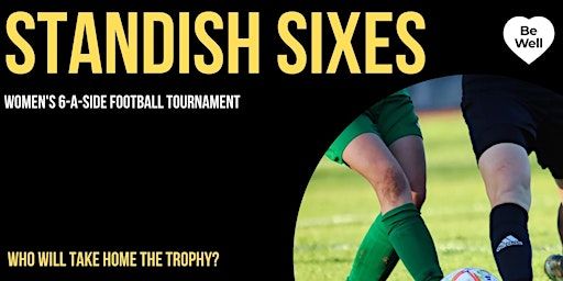 Standish Sixes : Women's Football Tournament | Standish Leisure Centre