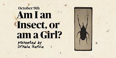 Am I a Bug or, am I a Girl? | Deakin University Melbourne Burwood Campus, P1.16