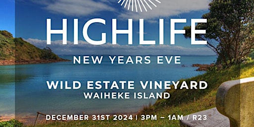 Highlife New Years Eve - Waiheke Island | Wild Estate Vineyard, Wild on Waiheke Activities & Waiheke Island Brewery