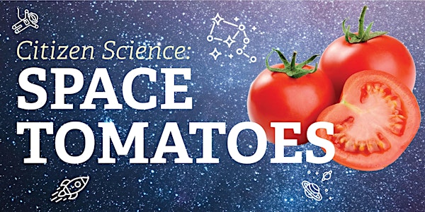 Citizen Science: Space Tomatoes - VMC Library | VMC Library & VMC Express
