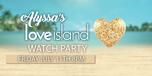 Alyssa's Love Island Watch Party | Iron Abbey