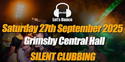 Silent Clubbing - Pop Up Silent Disco Event - Grimsby - 27th September 2025 | Grimsby Central Hall