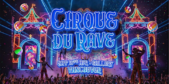 Cirque Du Rave Is Coming To Vancouver! | Gallery Vancouver | a Premier Nightlife Entertainment Experience