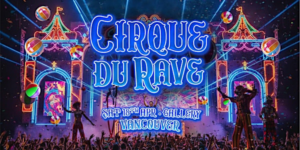 Cirque Du Rave Is Coming To Vancouver! | Gallery Vancouver | a Premier Nightlife Entertainment Experience