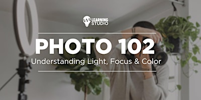 Photo 102 | Understanding Light, Focus & Color | Midwest Photo Learning Studio