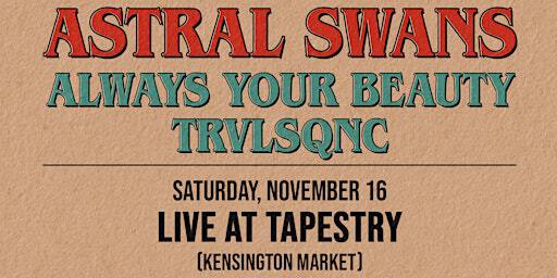 Astral Swans + Always Your Beauty + TRVLSQNC | Tapestry