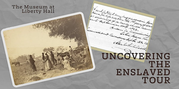 Uncovering the Enslaved Tour | Liberty Hall Museum