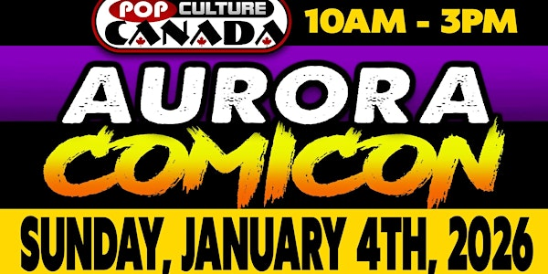 Aurora ComiCon : January 4th 2026  :  Comic Con | Aurora Royal Canadian Legion Branch 385