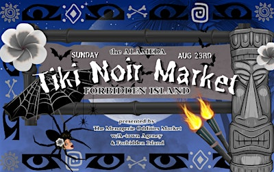 Alameda Tiki Noir Market presented by the Menagerie | Forbidden Island