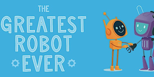 The Greatest Robot Ever | Gosforth Civic Theatre