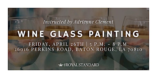 Wine Glass Painting w/Adrienne Clement (Baton Rouge- Perkins/Highland) | The Royal Standard