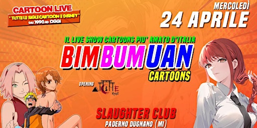 BIM BUM UAN CARTOONS-ANIMERAGE @SLAUGHTER CLUB - Paderno Dugnano (MI) | Slaughter Club