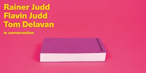 Rainer Judd, Flavin Judd, and Tom Delavan in conversation | 130 Mercer St