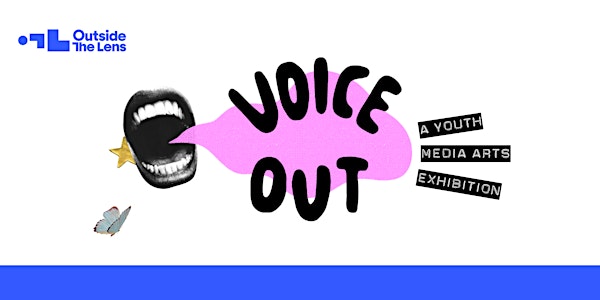 Voice Out: A Youth Media Arts Exhibition | Outside The Lens Wonder Lab