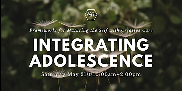 Integrating Adolescence: Frameworks for Maturing the Self | The Hive: A Center for Contemplation, Art, and Action