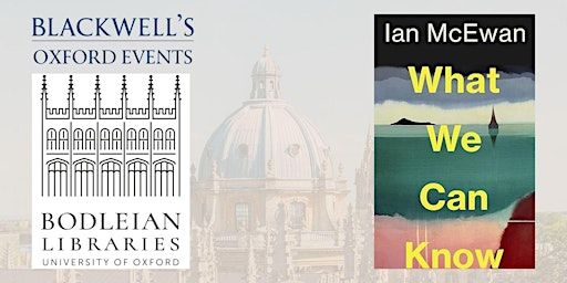 Ian McEwan WHAT WE CAN KNOW with Richard Ovenden | The Sheldonian Theatre