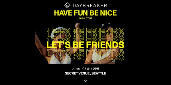 DAYBREAKER SEA // HAVE FUN BE NICE // JULY 19 | Monkey Loft