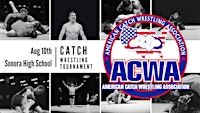 ACWA Catch Wrestling Tournament, August 10th | Sonora High School