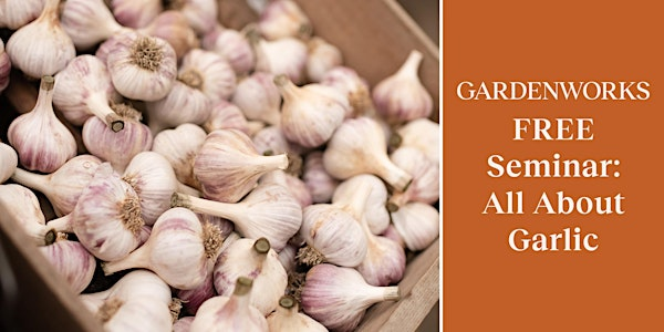FREE Seminar: All About Garlic at GARDENWORKS  Colwood | GARDENWORKS Colwood