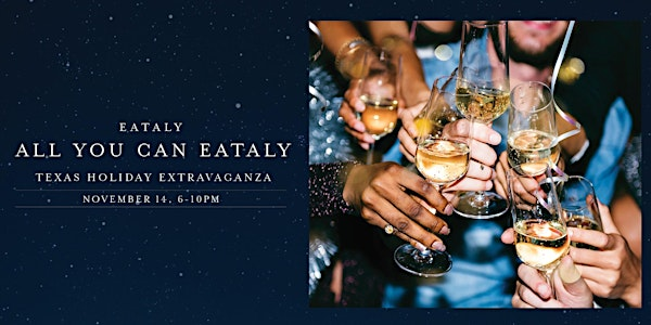 ALL YOU CAN EATALY: Texas Holiday Extravaganza | Eataly Dallas