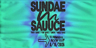 Sundae Sauuce: Travis George, King Marie, JUNGIN, Angela Rayos | Elsewhere - The Rooftop