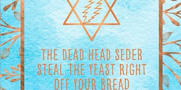 The Deadhead Seder 2025...STEAL THE YEAST RIGHT OFF YOUR BREAD...AGAIN! | Golden gate bistro