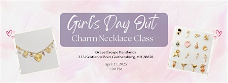 Girl's Day Out: Make Your Own Charm Necklace Class | Grape Escape Kentlands