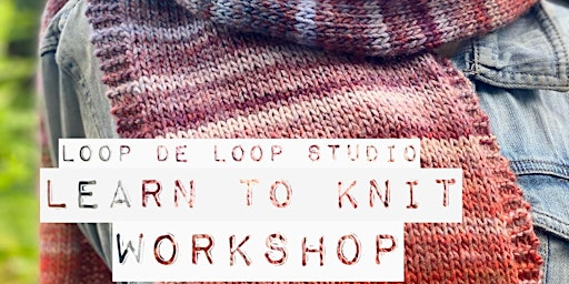 Learn to knit! A Beginners/Refreshers Knitting Workshop - Scarf or Cowl | Yarn Etc