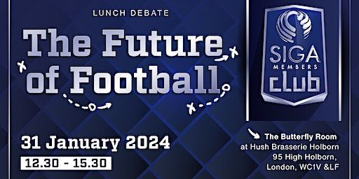 SIGA Members Club: Lunch Debate on "The Future of Football" | The Butterfly Room at Hush Brasserie Holborn
