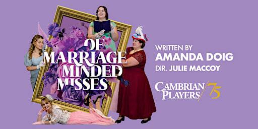 OF MARRIAGE MINDED MISSES by Amanda Doig | Cambrian Players