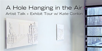 "A Hole Hanging in the Air" Artist Talk + Exhibit Tour with Kate Conlon | 3S Artspace