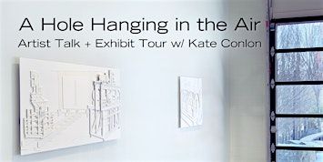 "A Hole Hanging in the Air" Artist Talk + Exhibit Tour with Kate Conlon | 3S Artspace
