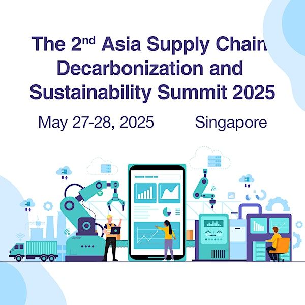 The 2nd Asia Supply Chain Decarbonization and Sustainability Summit 2025 | Singapore