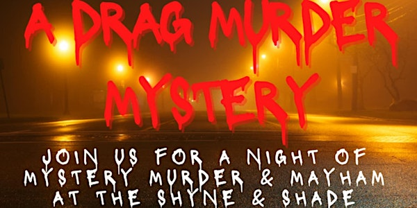 DRAG MURDER MYSTERY - DEATH DROP AT THE SHYNE & SHADE SHOWDOWN | The Royal Canadian Legion #264