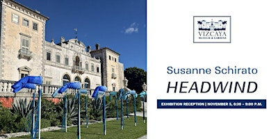 Vizcaya Late | Exhibition Reception: “Headwind” by Susanne Schirato | Vizcaya Museum and Gardens