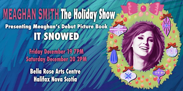 Meaghan Smith - The Holiday Show | 283 Thomas Raddall Dr