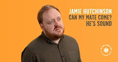 Jamie Hutchinson: Can My Mate Come? He’s Sound. | The Forge Comedy Club
