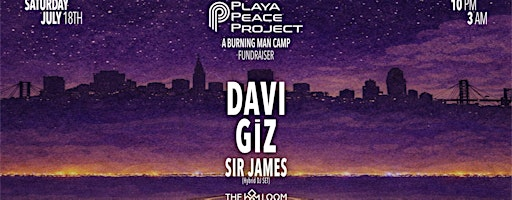 Playa Peace Project Burning Man Camp Fundraiser: DAVI + GIZ + SIR JAMES | The Loom