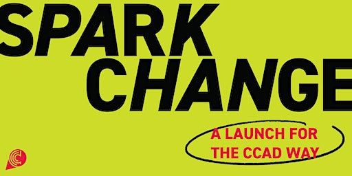 Spark Change: A Launch for The CCAD Way (Columbus) | Columbus College of Art & Design