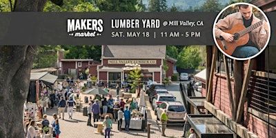 FREE! Artisan Faire | Makers Market Mill Valley Lumber Yard: NO TIX NEEDED! | Mill Valley Lumber Yard