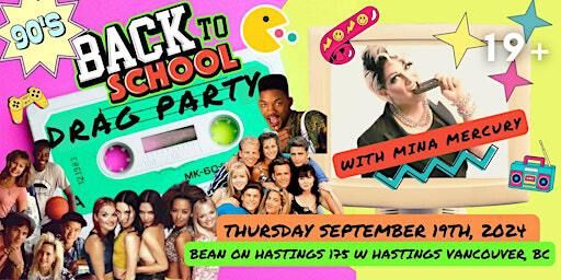 90's Back to School Drag Party with Mina Mercury | 175 W Hastings St