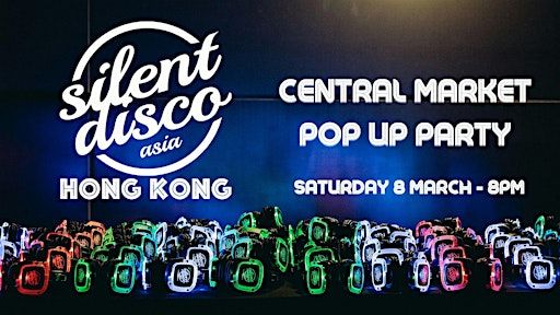 Silent Disco Asia: Hong Kong - Pop Up Party | 1/F Central Market