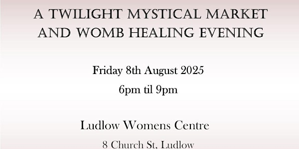 Womb Healing Workshop and Twilight Spiritual Market | Ludlow Womens Centre