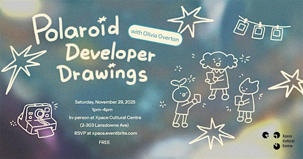 Polaroid Developer Drawings with Olivia Overton | Xpace Cultural Centre