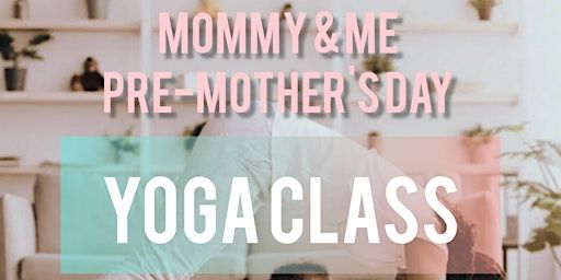 Mommy & Me Pre-Mother's Day Yoga Class | McGruder Fitness