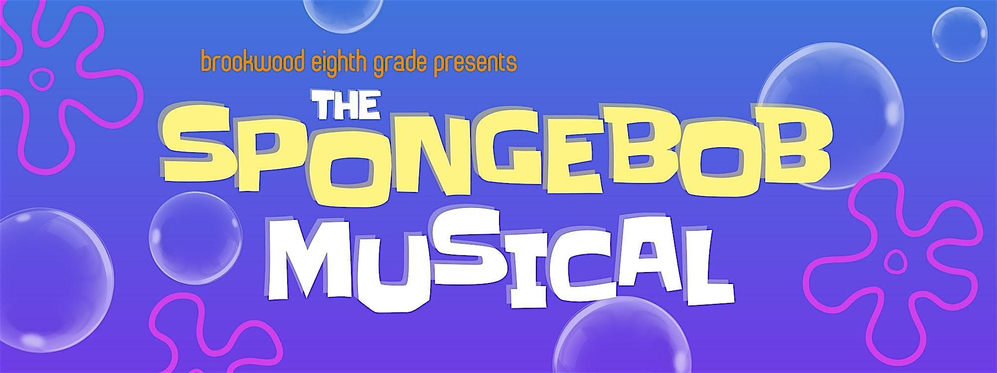Brookwood School 8th Grade Musical - "The Spongebob Musical!" | Brookwood School