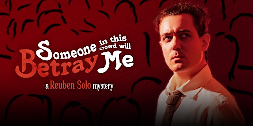 Someone In This Crowd Will Betray Me | Big Fork Theatre